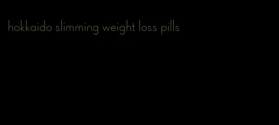 hokkaido slimming weight loss pills
