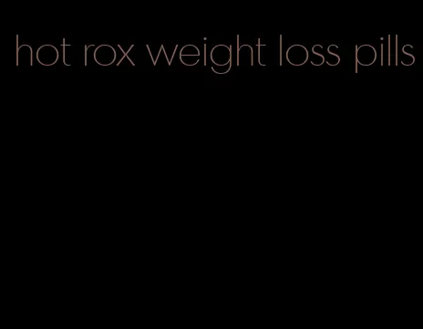 hot rox weight loss pills
