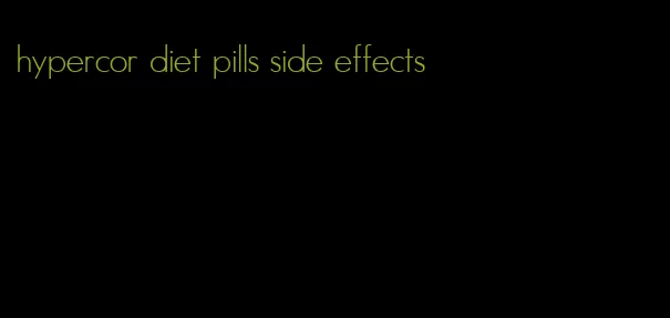 hypercor diet pills side effects