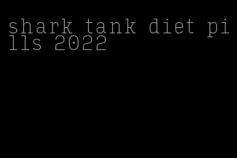 shark tank diet pills 2022