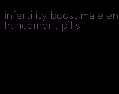 infertility boost male enhancement pills