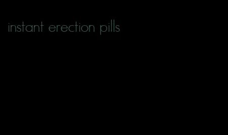 instant erection pills
