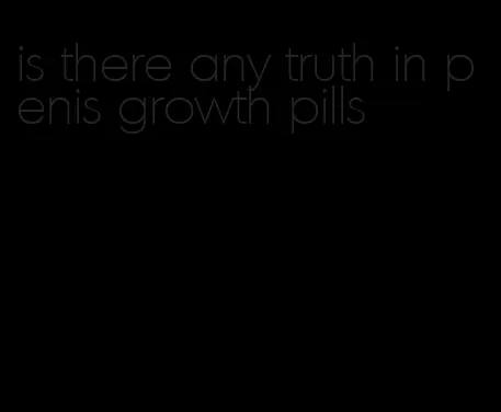 is there any truth in penis growth pills