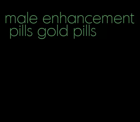male enhancement pills gold pills