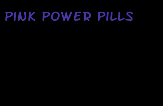 pink power pills