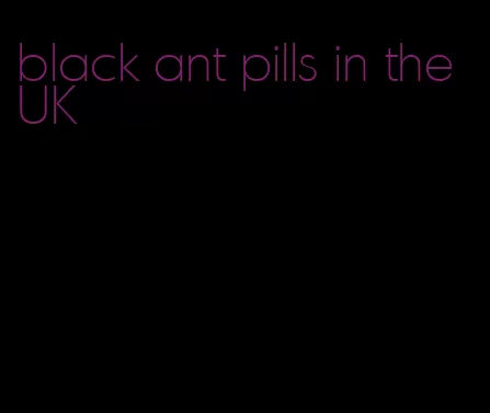 black ant pills in the UK