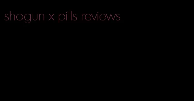 shogun x pills reviews