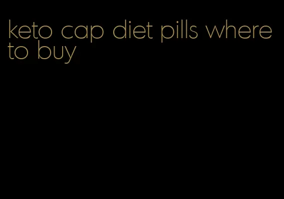 keto cap diet pills where to buy