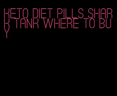 keto diet pills shark tank where to buy