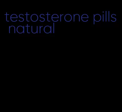 testosterone pills natural