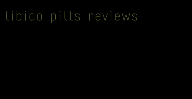 libido pills reviews