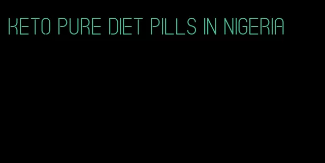 keto pure diet pills in Nigeria