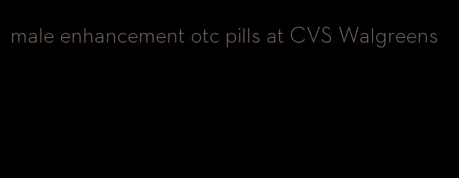 male enhancement otc pills at CVS Walgreens
