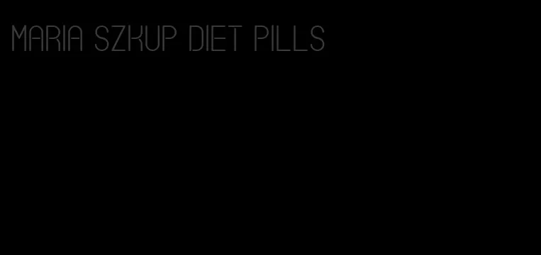 maria szkup diet pills