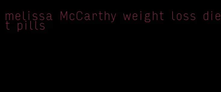 melissa McCarthy weight loss diet pills