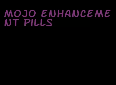 mojo enhancement pills