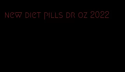 new diet pills dr oz 2022