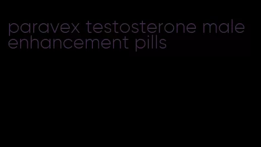 paravex testosterone male enhancement pills