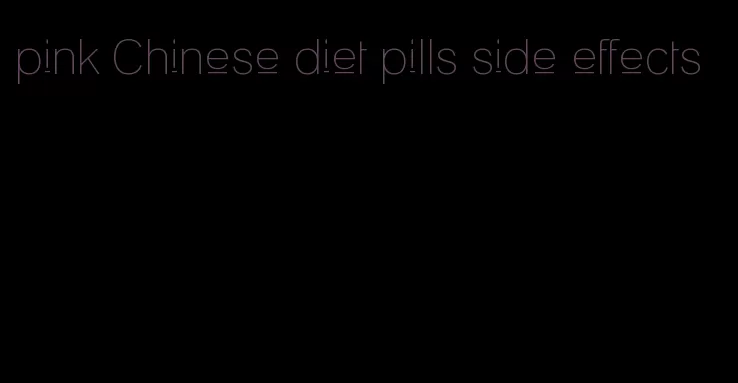 pink Chinese diet pills side effects