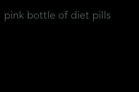 pink bottle of diet pills