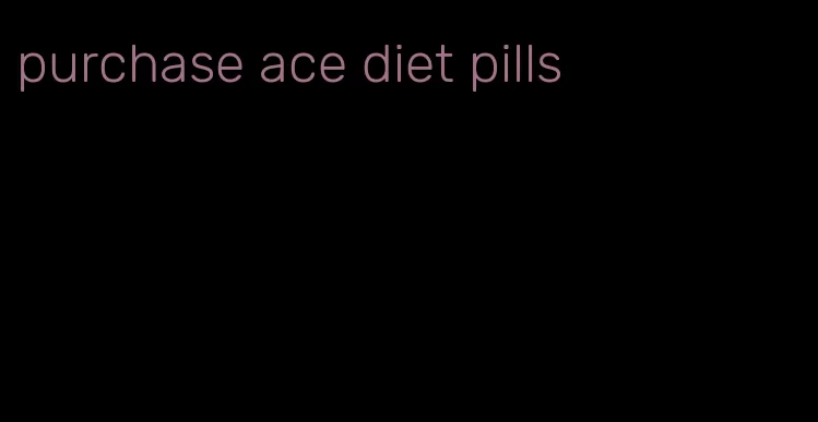 purchase ace diet pills