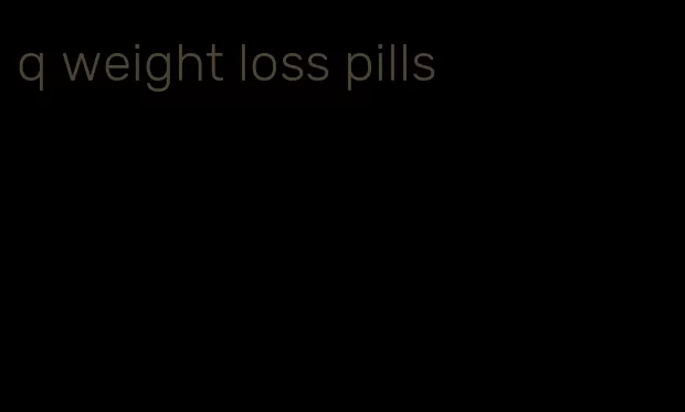 q weight loss pills