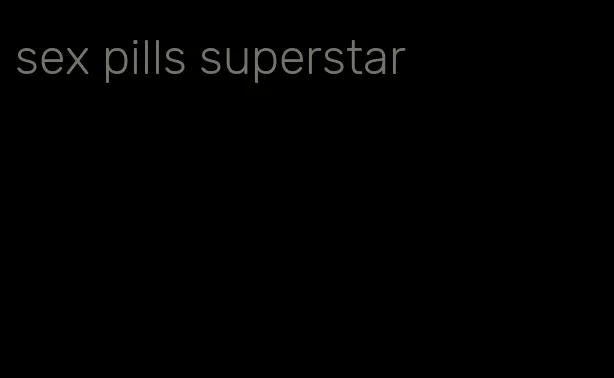 sex pills superstar