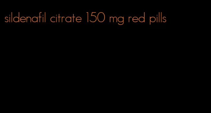 sildenafil citrate 150 mg red pills