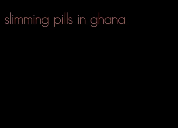 slimming pills in ghana