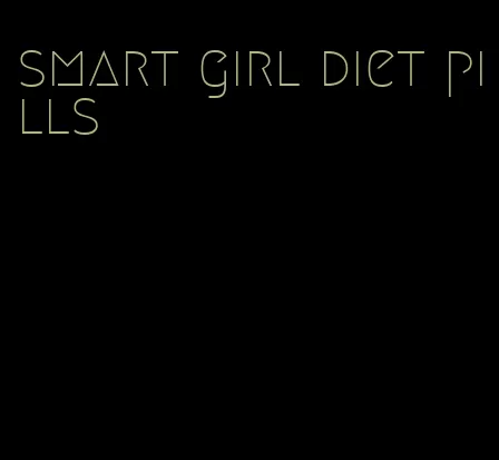 smart girl diet pills