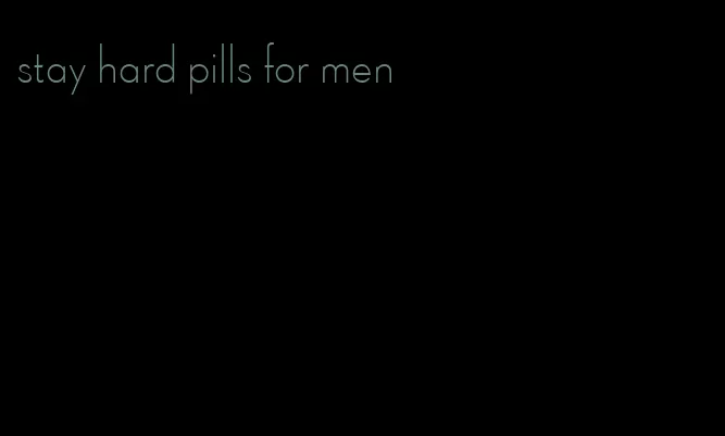 stay hard pills for men