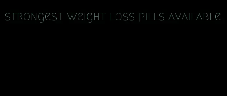 strongest weight loss pills available
