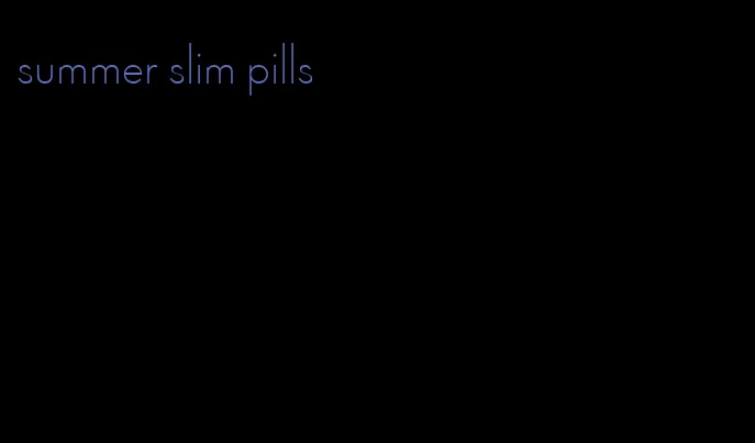 summer slim pills