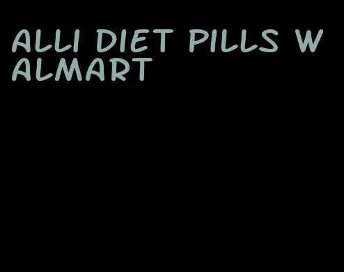 Alli diet pills Walmart