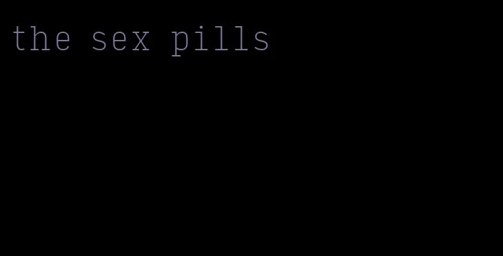 the sex pills