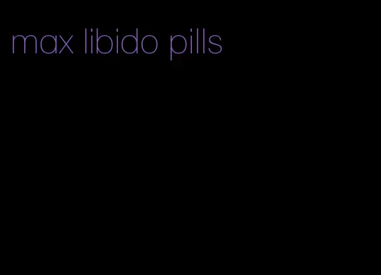 max libido pills
