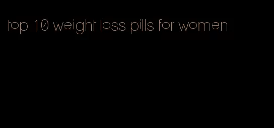 top 10 weight loss pills for women