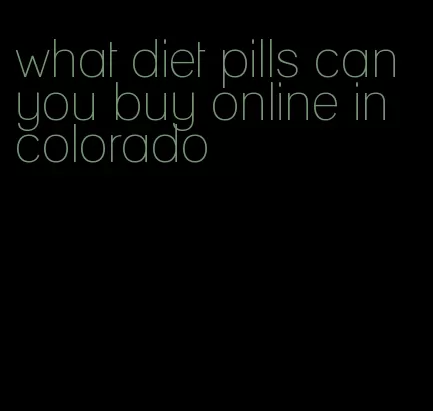 what diet pills can you buy online in colorado