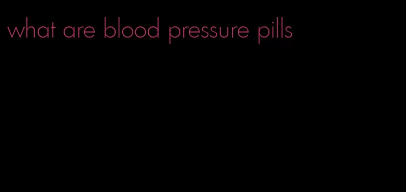 what are blood pressure pills