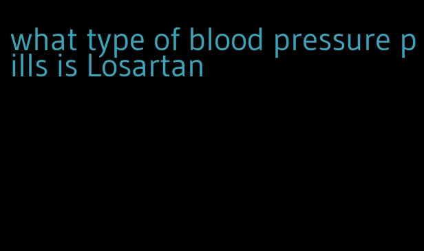 what type of blood pressure pills is Losartan