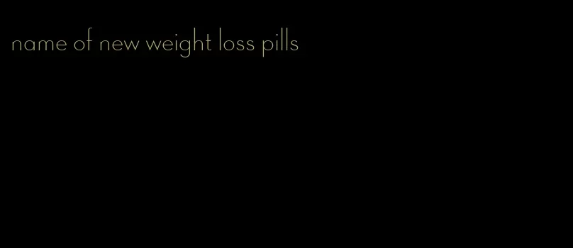 name of new weight loss pills