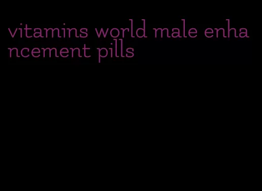 vitamins world male enhancement pills
