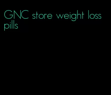 GNC store weight loss pills