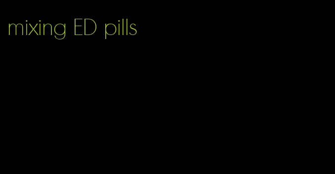 mixing ED pills