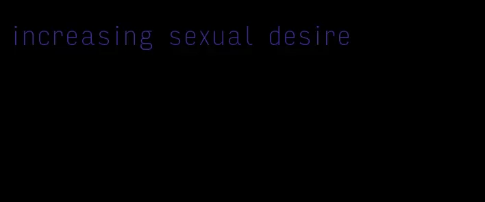 increasing sexual desire