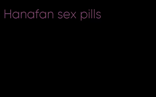 Hanafan sex pills