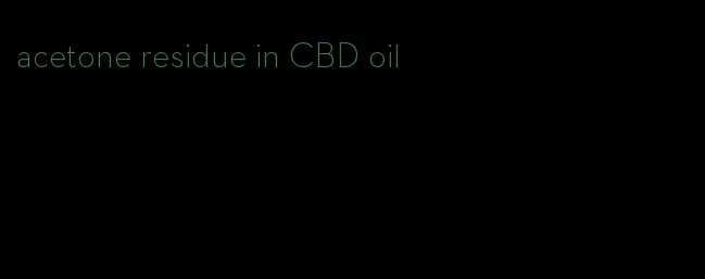 acetone residue in CBD oil