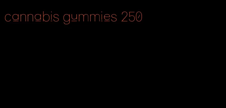 cannabis gummies 250