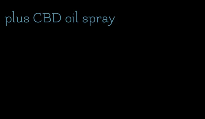 plus CBD oil spray