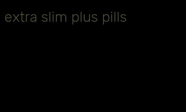 extra slim plus pills